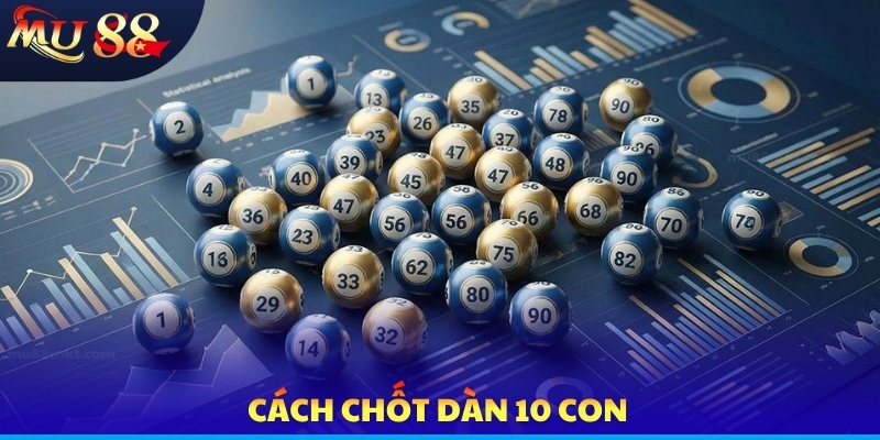Cách chốt dàn 10 con