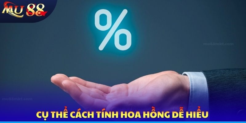 Cụ thể cách tính hoa hồng dễ hiểu