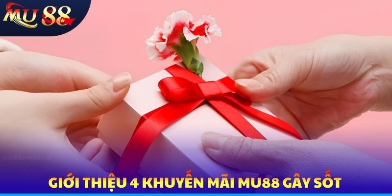 Giới thiệu 4 khuyến mãi MU88 gây sốt