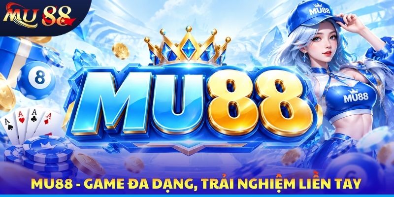 MU88 - Game đa dạng, trải nghiệm liền tay