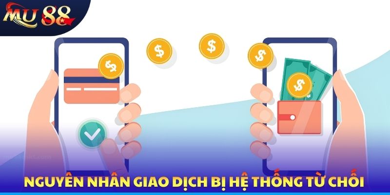 Nguyên nhân giao dịch bị hệ thống từ chối