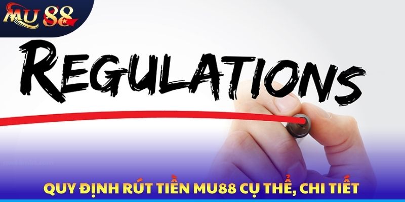 Quy định rút tiền MU88 cụ thể, chi tiết