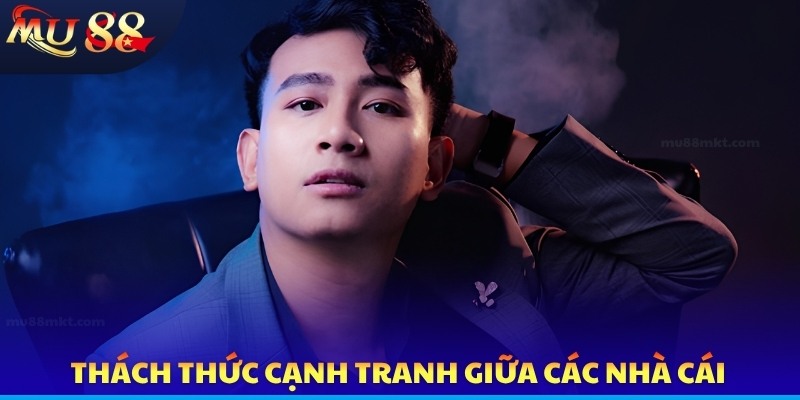 Thách thức cạnh tranh giữa các nhà cái