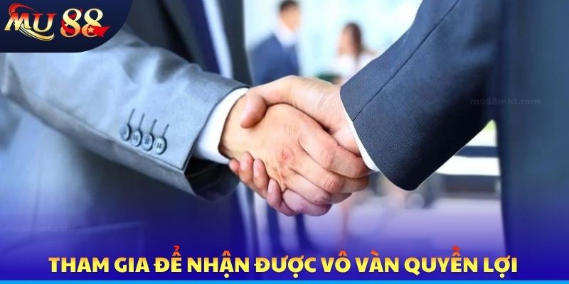 Tham gia để nhận được vô vàn quyền lợi